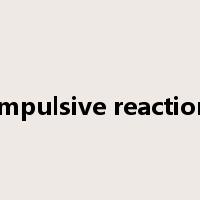 impulsive reaction是什么意思