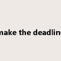 make the deadline是什么意思
