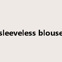 sleeveless blouse是什么意思