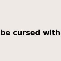 be cursed with是什么意思