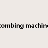 combing machine是什么意思