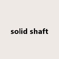 solid shaft是什么意思