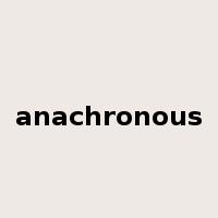 anachronous是什么意思