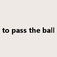 to pass the ball是什么意思