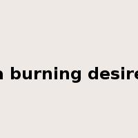 a burning desire是什么意思