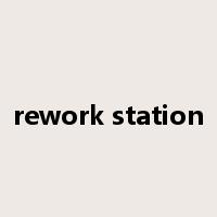 rework station是什么意思
