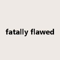 fatally flawed是什么意思