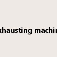 exhausting machine是什么意思