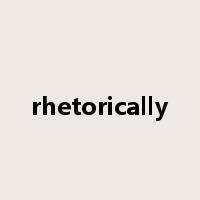 rhetorically是什么意思