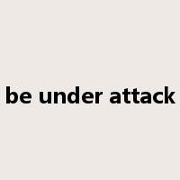 be under attack是什么意思