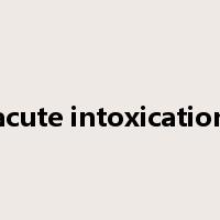 acute intoxication是什么意思