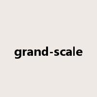 grand-scale是什么意思