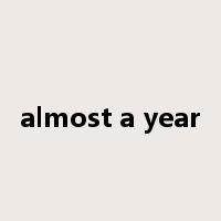 almost a year是什么意思