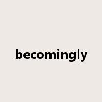becomingly是什么意思
