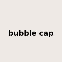 bubble cap是什么意思