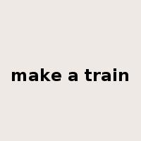 make a train是什么意思