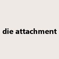 die attachment是什么意思