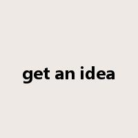 get an idea是什么意思