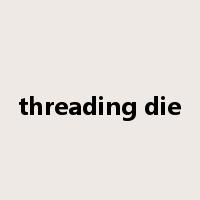threading die是什么意思