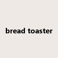 bread toaster是什么意思