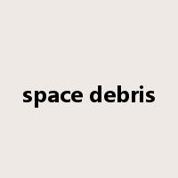 space debris是什么意思