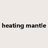 heating mantle是什么意思