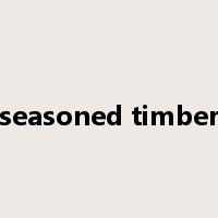 seasoned timber是什么意思