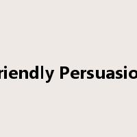 Friendly Persuasion是什么意思