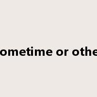 sometime or other是什么意思