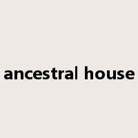 ancestral house是什么意思