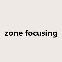 zone focusing是什么意思