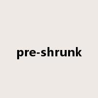 pre-shrunk是什么意思