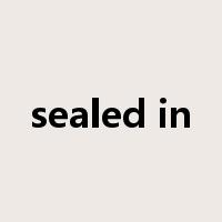 sealed in是什么意思