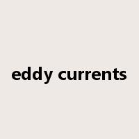 eddy currents是什么意思