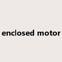 enclosed motor是什么意思