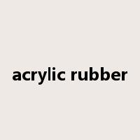 acrylic rubber是什么意思