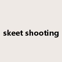 skeet shooting是什么意思