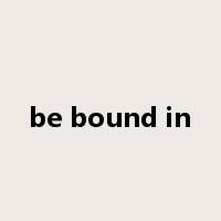 be bound in是什么意思