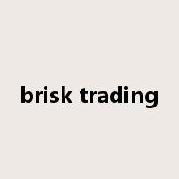 brisk trading是什么意思