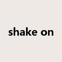 shake on是什么意思