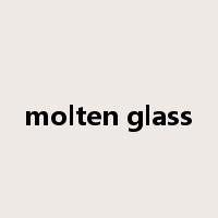 molten glass是什么意思