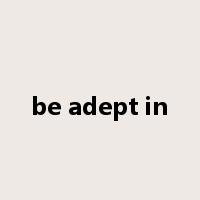 be adept in是什么意思