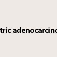Gastric adenocarcinoma是什么意思