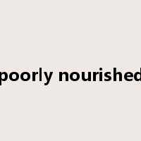 poorly nourished是什么意思