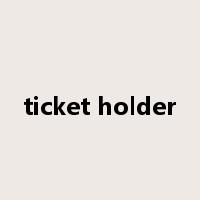 ticket holder是什么意思