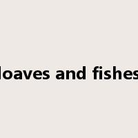 loaves and fishes是什么意思