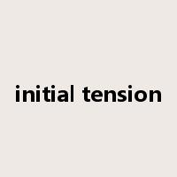 initial tension是什么意思