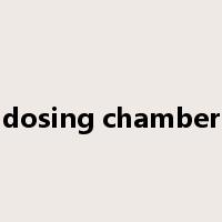 dosing chamber是什么意思