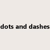 dots and dashes是什么意思