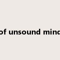 of unsound mind是什么意思